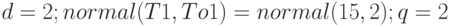 d = 2;	normal(T1, To1) = normal(15, 2);	q = 2 %.