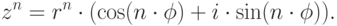 z^n=r^n\cdot (\cos (n\cdot \phi)+i\cdot \sin (n\cdot \phi)).