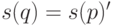 s(q)=s(p)'