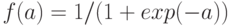 f(a)=1/(1+exp(-a))