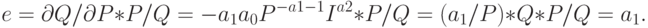 e = \partial Q/\partial P*P/Q =  - a_1 a_0 P^{ - a1 - 1} I^{a2} *P/Q = (a_1 /P)*Q*P/Q = a_1 .