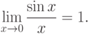 \lim\limits_{x\to 0} \frac {\sin x}{x} =1.