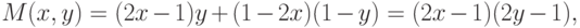 M(x,y) = (2x-1)y + (1-2x)(1-y) = (2x-1)(2y-1),