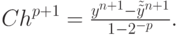 $ 
{Ch}^{p + 1} = \frac{{y^{n + 1} - \tilde {\tilde {y}}^{n + 1}}}{{1 - 2^{- p}}}.} $