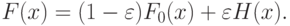 F(x)=(1-\varepsilon)F_0(x)+\varepsilon H(x).