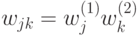 w_{jk}\double= w^{(1)}_jw^{(2)}_k