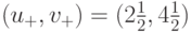 (u_{+}, v_{+})=(2\frac{1}{2},4\frac{1}{2})