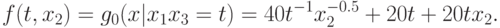 f(t, x_{2}) = g_{0}(x  |  x_{1}x_{3}=t) =40 {t}^{-1}x_{2}^{-0.5} + 20 t +
    20 t x_{2}.