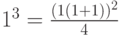 1^3=\frac{(1(1+1))^2}{4}