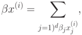 \beta x^{(i)} = \sum_{j=1)^d{\beta_{j}}x_{j}^{(i)}},