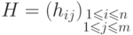 H = (h_{ij})_{\substack{1\leq i\leq n\\ 1\leq j\leq m}}