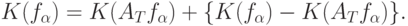 K(f_{\alpha})=K(A_Tf_{\alpha})+\{K(f_{\alpha})-K(A_T f_{\alpha})\}.