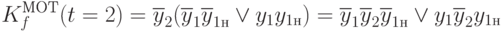 
K^{МОТ}_f(t=2)=\overline{y}_2(\overline{y}_1\overline{y}_{1н}\vee y_1y_{1н})=
\overline{y}_1\overline{y}_2\overline{y}_{1н}\vee  y_1\overline{y}_2y_{1н}