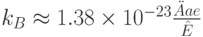 k_B\approx 1.38\times 10^{-23}\frac{\ddot A ae}{\hat E}