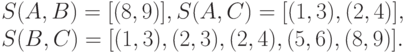 S(A,B) = [ (8, 9)], S(A,C) = [ (1, 3), (2,4) ] ,\\
S(B,C) = [ (1, 3), (2, 3), (2, 4), (5, 6), (8,9) ].