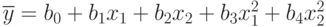 \overline{y}=b_0+b_1x_1+b_2x_2+b_3x_1^2+b_4x_2^2