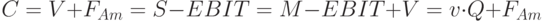 C=V+F_{Am}= S - EBIT = M- EBIT+V=v \cdot Q +F_{Am}