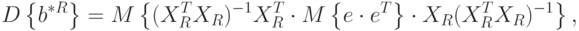 D\left\{b^{*R}\right\}=M\left\{(X_R^TX_R)^{-1}X_R^T\cdot M\left\{e\cdot e^T\right\}\cdot X_R(X_R^TX_R)^{-1}\right\},