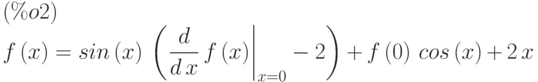 f\left( x\right) =sin\left( x\right) \,\left( \left. \frac{d}{d\,x}\,f\left( x\right) \right|_{x=0}-2\right) +f\left( 0\right) \,cos\left( x\right) +2\,x\leqno{(\%o2) }