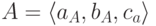 A=\langle a_{A}, b_{A}, c_{a}\rangle