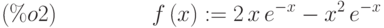 f\left( x\right) :=2\,x\,{e}^{-x}-{x}^{2}\,{e}^{-x}\leqno{(\%o2) }