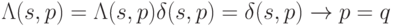 \Lambda (s,p)= \Lambda (s,p) & \delta (s,p)=\delta (s,p) \to p=q