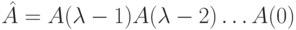 \hat A=A(\lambda -1)A(\lambda -2) \dots A(0)