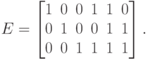 E=\left\lbrack\matrix{1&0&0&1&1&0\cr
                        0&1&0&0&1&1\cr
                        0&0&1&1&1&1\cr}\right\rbrack.