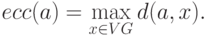 ecc(a)=max_{xin VG} d(a,x).