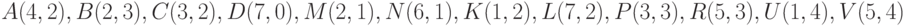 A(4, 2), B(2, 3), C(3, 2), D(7, 0), M(2, 1), N(6, 1), K(1, 2), L(7, 2), P(3, 3), R(5, 3), U(1, 4), V(5, 4)