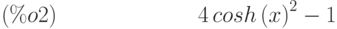 4\,{cosh\left( x\right) }^{2}-1\leqno{(\%o2) }