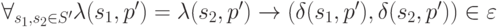 \forall_{s_1, s_2 \in S'} \lambda (s_1, p')=\lambda (s_2, p') \to (\delta(s_1,p'), \delta (s_2,p')) \in \varepsilon