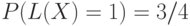 P(L(X)=1)=3/4