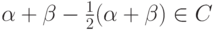 \alpha + \beta - \frac12(\alpha+\beta)\in C