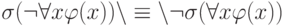 \sigma (\neg  \forall x \varphi (x))\setminus  \equiv \setminus  \neg  \sigma ( \forall x \varphi (x))