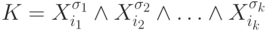 K=X_{i_1}^{\sigma_1}\wedge X_{i_2}^{\sigma_2}\wedge \ldots \wedge
          X_{i_k}^{\sigma_k}
        