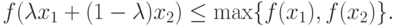 f(\lambda x_1 + (1-\lambda)x_2) \le \max \{ f(x_1), f(x_2) \}.