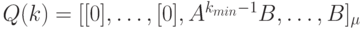 Q(k)=[[0], \dots, [0], A^{k_{min}-1}B, \dots, B]_{\mu}