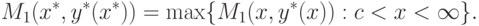 M_1(x^*,y^*(x^*))=\max\{M_1(x,y^*(x)):c<x<\infty\}.