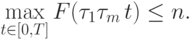 \begin{align*}
\max_{t\in[0,T]}F(\tau_1 \dts \tau_m\,t)\le n.
\end{align*}