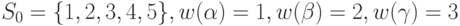 S_0=\{1,2,3,4,5\}, w(\alpha )=1, w(\beta)=2, w(\gamma)=3