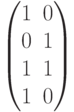 begin{pmatrix}1&0\0&1\1&1\1&0end{pmatrix}