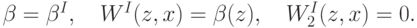 \beta=\beta^I,\quad W^I(z,x) = \beta(z),\quad W^I_2(z,x) = 0.