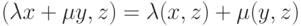 (\lambda x+\mu y,z)=\lambda(x,z)+\mu(y,z)