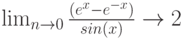 \lim_{n \to 0} \frac{(e^x-e^{-x})}{sin(x)} \to 2