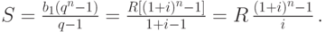 
S=\frac{b_{1}(q^{n}-1)}{q-1}=\frac{R[(1+i)^{n}-1]}{1+i-1}=
R\,\frac{(1+i)^{n}-1}{i}\,.
