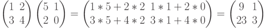  \begin{pmatrix}1&2\\3&4 \end{pmatrix} \begin{pmatrix}5&1\\2&0 \end{pmatrix} =\begin{pmatrix}1*5+2*2&1*1+2*0\\3*5+4*2&3*1+4*0 \end{pmatrix}= \begin{pmatrix}9&1\\23&3 \end{pmatrix}