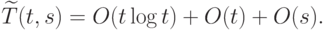 \widetilde T(t,s)=O(t\log t)+O(t)+O(s).