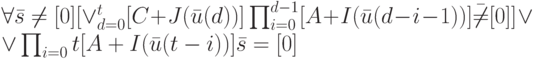 \forall \bar s \ne [0]
[\vee_{d=0}^t[C+J(\bar u(d))]\prod_{i=0}^{d-1}[A+I(\bar u(d-i-1))]\bar \ne [0]] \vee 
\vee \prod_{i=0}t[A+I(\bar u(t-i))]\bar s=[0]