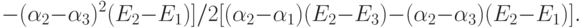 - (\alpha_2 -
 \alpha_3)^2(E_2-E_1)]/2[(\alpha_2 - \alpha_1)(E_2-E_3)-(\alpha_2 -
\alpha_3)(E_2-E_1)].